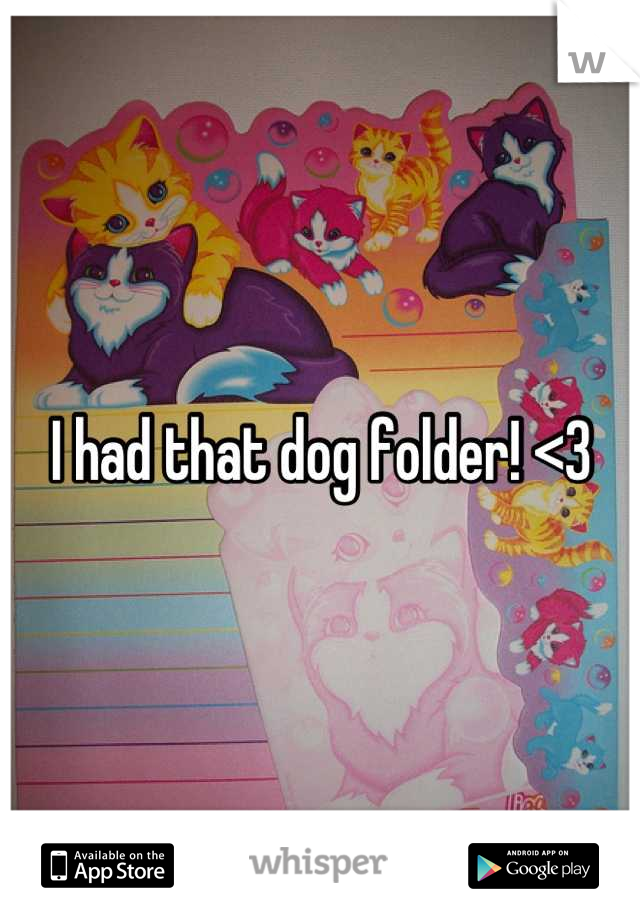 I had that dog folder! <3