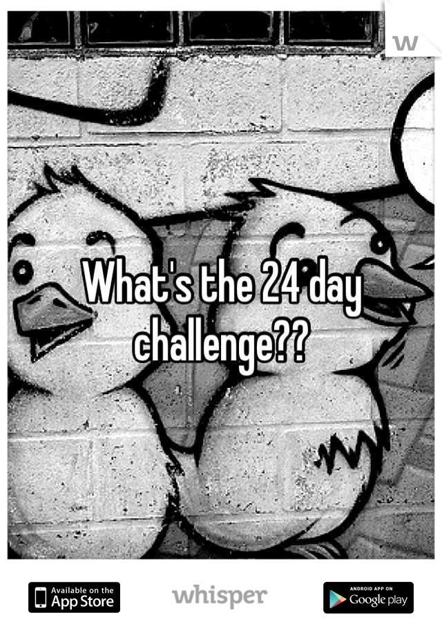 What's the 24 day challenge??