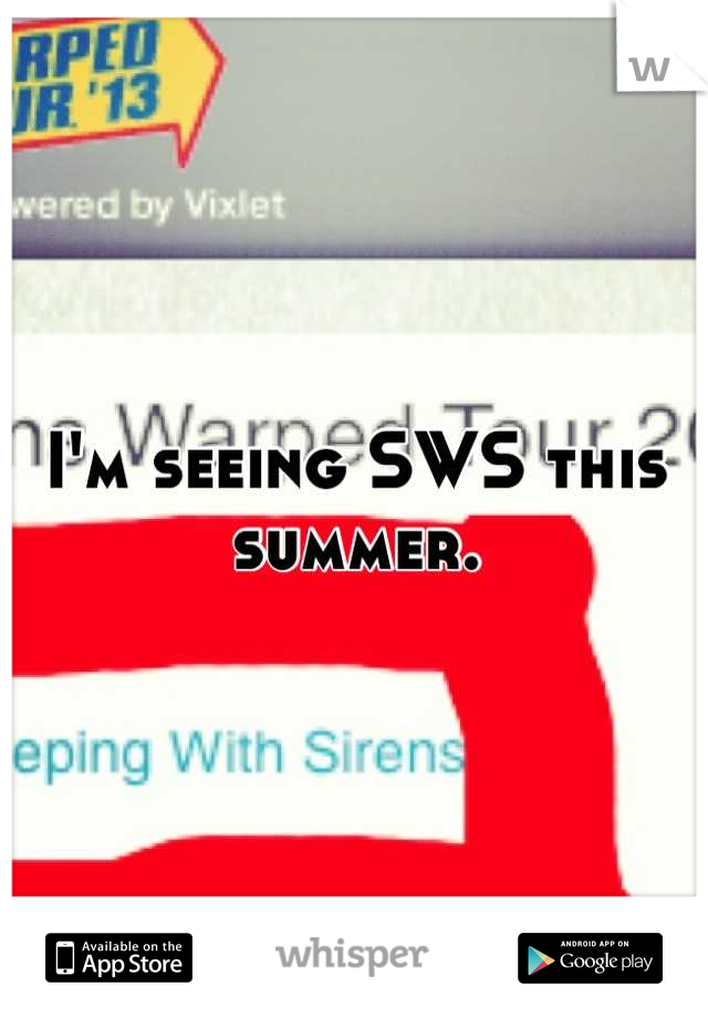 I'm seeing SWS this summer.