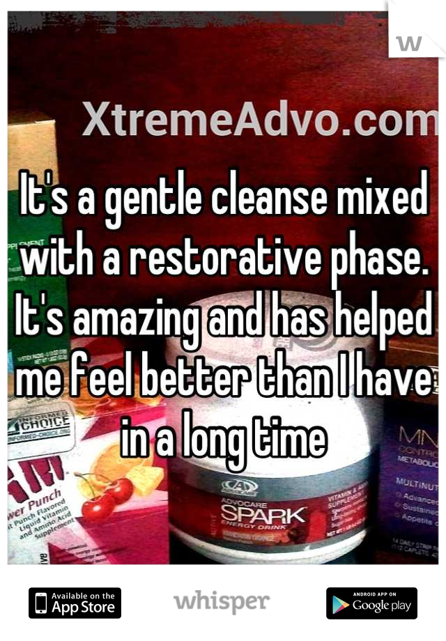 It's a gentle cleanse mixed with a restorative phase. It's amazing and has helped me feel better than I have in a long time