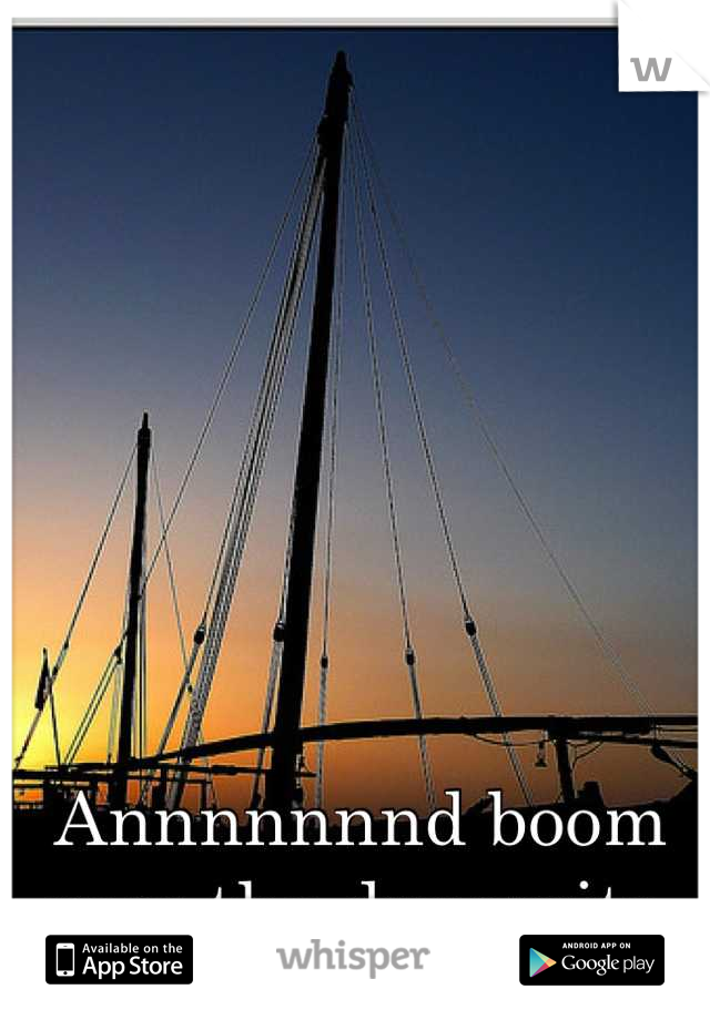 Annnnnnnd boom goes the dynamite.