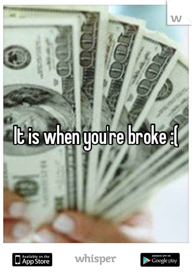 It is when you're broke :(