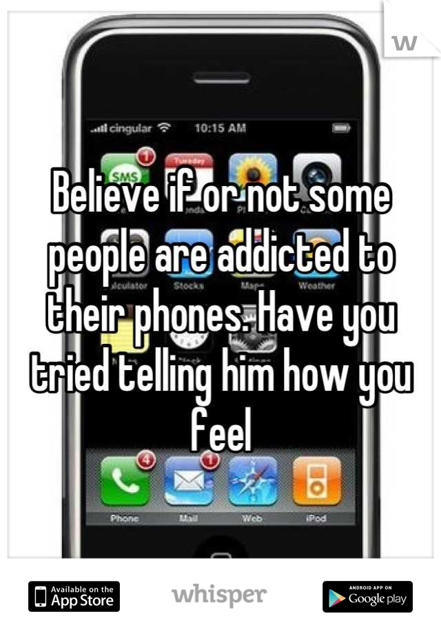 Believe if or not some people are addicted to their phones. Have you tried telling him how you feel