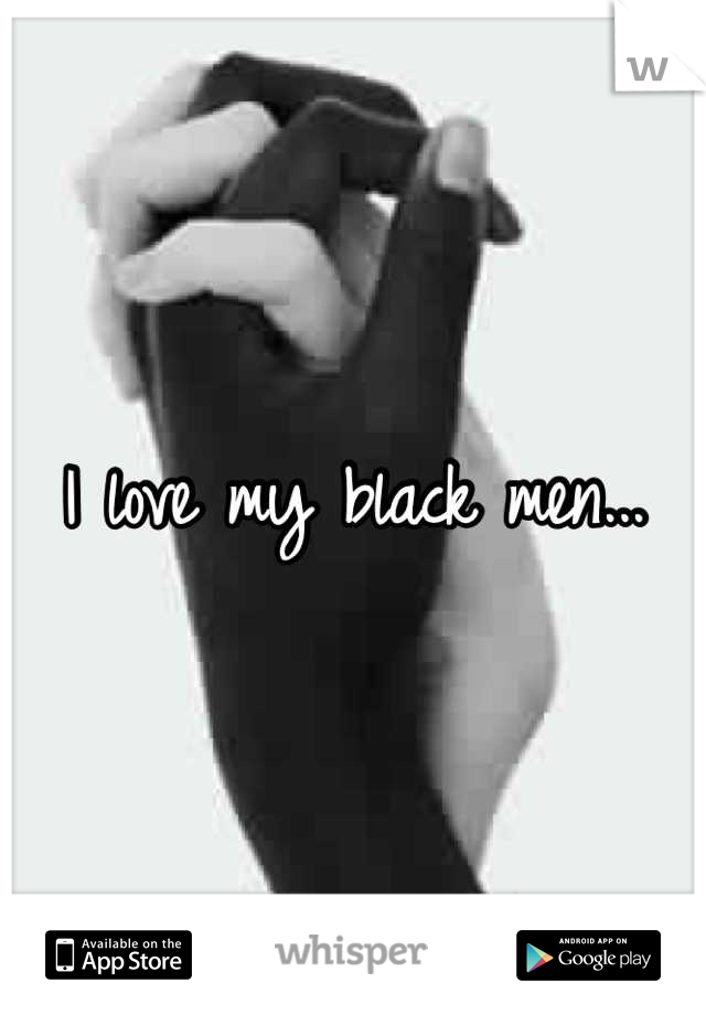 I love my black men...