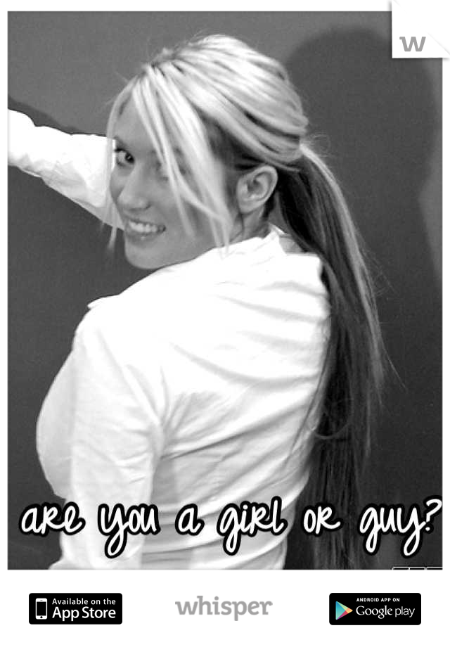 are you a girl or guy?