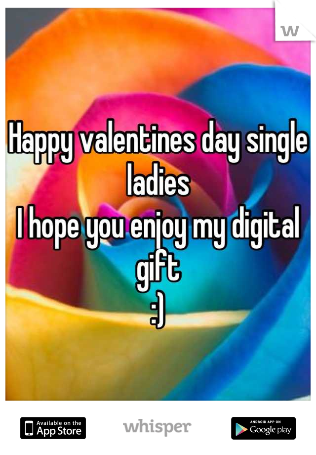 Happy valentines day single ladies
I hope you enjoy my digital gift 
:)