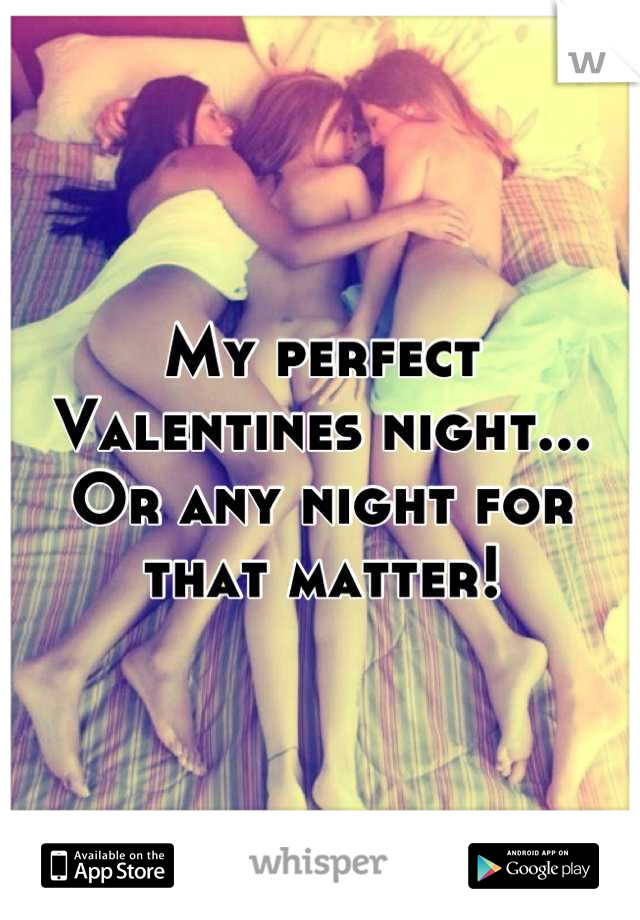 My perfect Valentines night... Or any night for that matter!
