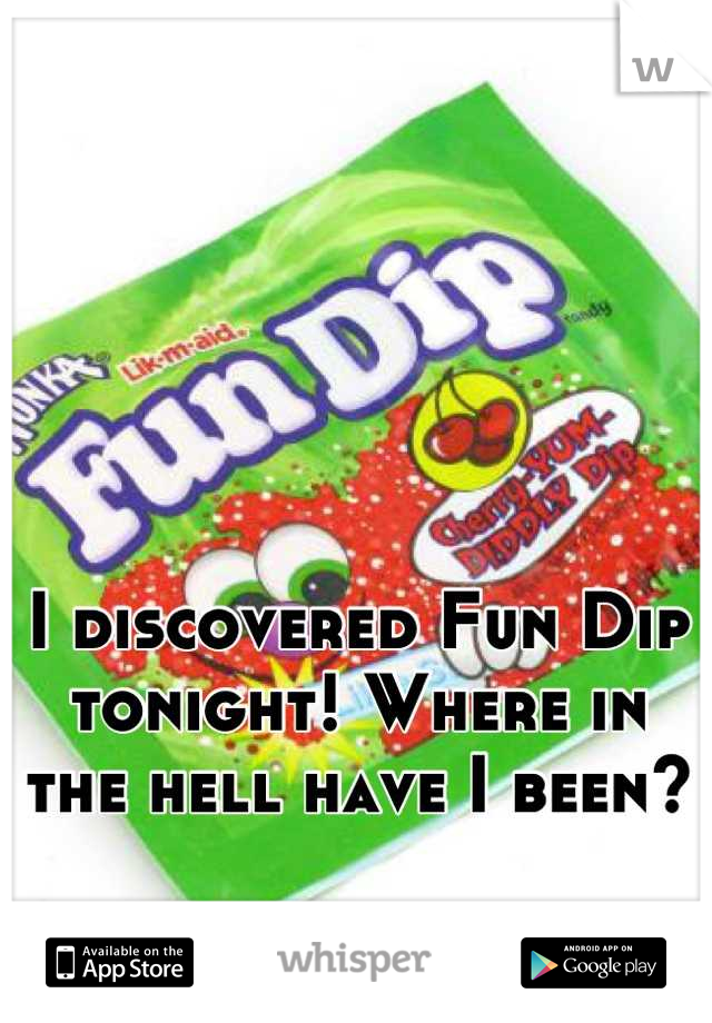 I discovered Fun Dip tonight! Where in the hell have I been?