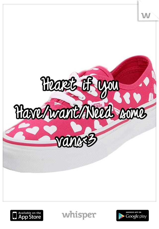 Heart if you 
Have/want/Need some vans<3 