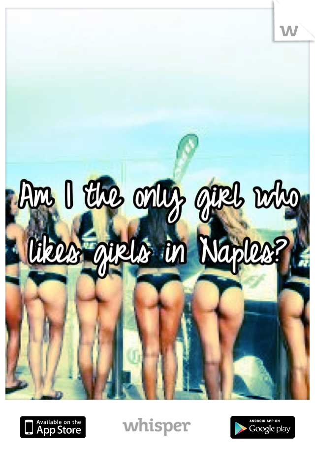 Am I the only girl who likes girls in Naples?