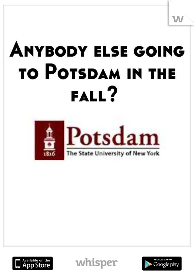 Anybody else going to Potsdam in the fall? 