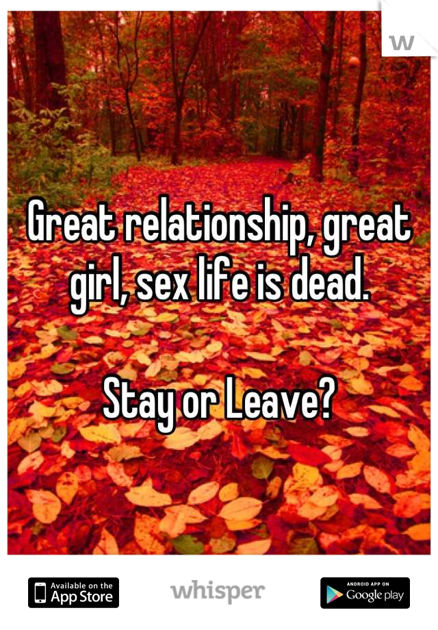 Great relationship, great girl, sex life is dead. 

Stay or Leave?