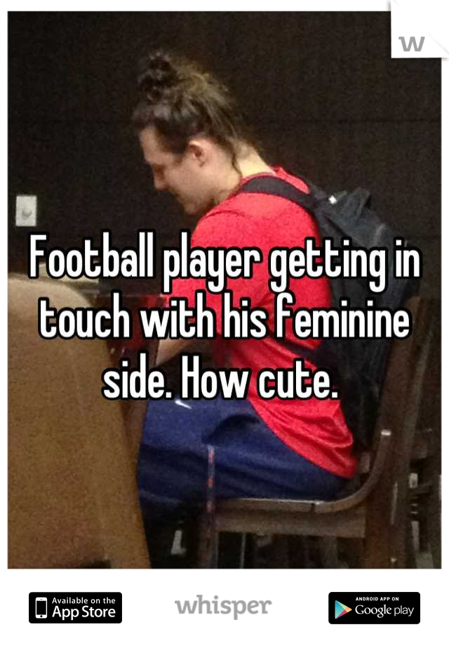 Football player getting in touch with his feminine side. How cute. 