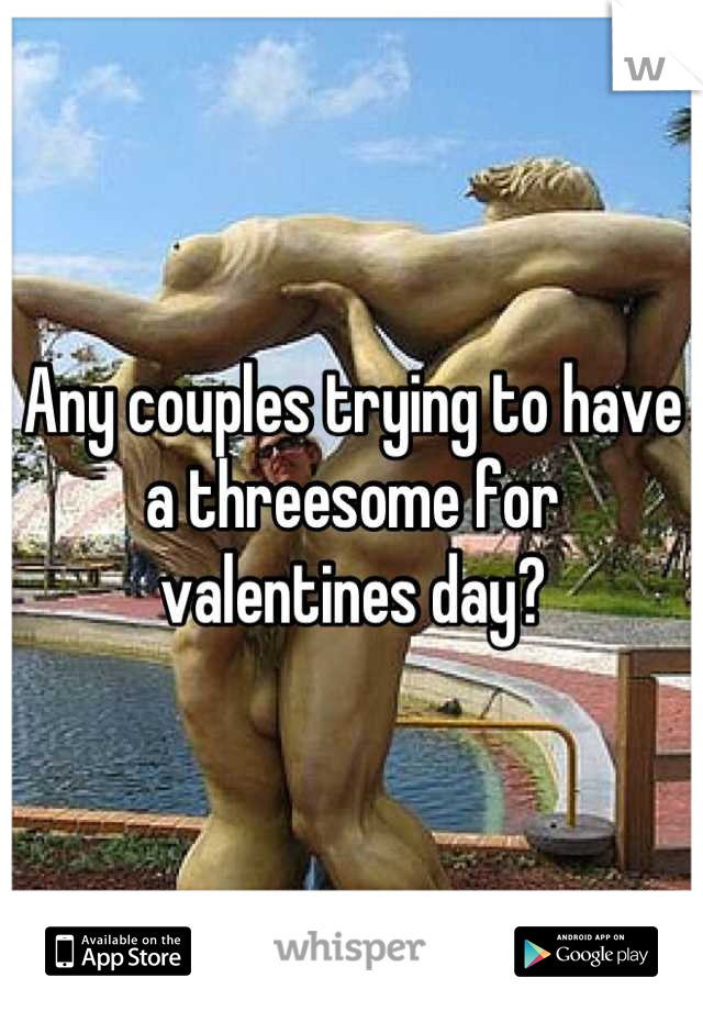 Any couples trying to have a threesome for valentines day?