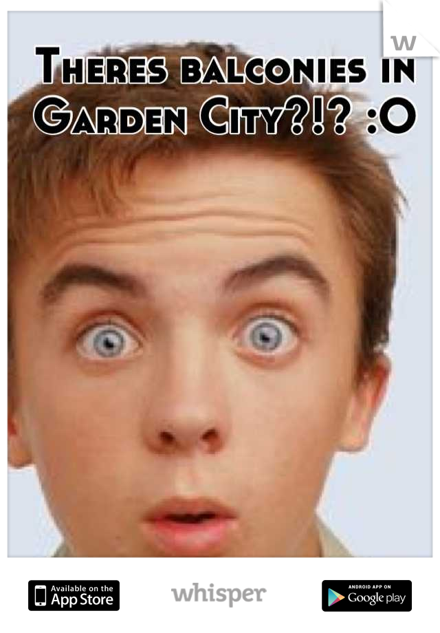 Theres balconies in Garden City?!? :O
