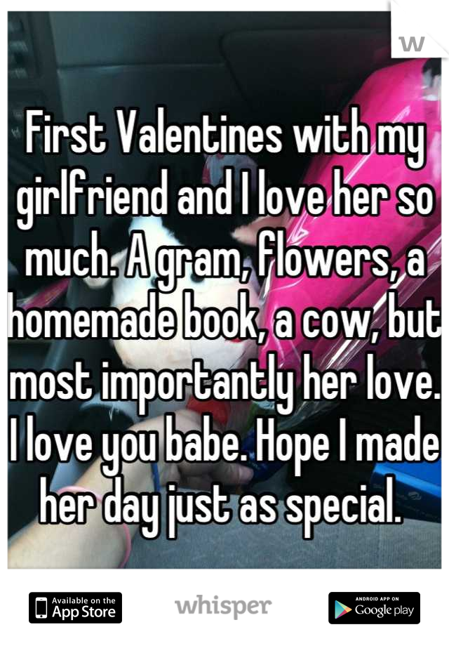 First Valentines with my girlfriend and I love her so much. A gram, flowers, a homemade book, a cow, but most importantly her love. I love you babe. Hope I made her day just as special. 