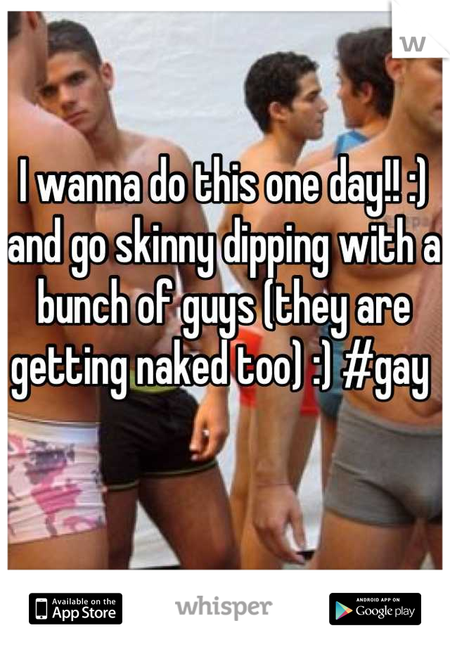 I wanna do this one day!! :) and go skinny dipping with a bunch of guys (they are getting naked too) :) #gay 