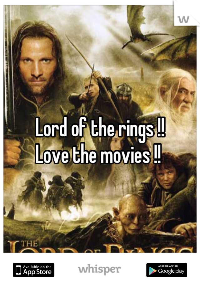 Lord of the rings !! 
Love the movies !! 