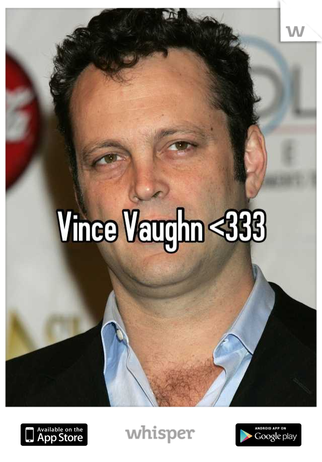 Vince Vaughn <333