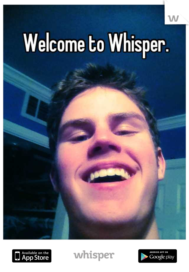 Welcome to Whisper.







