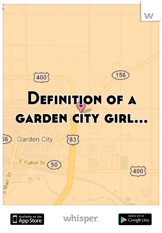 Definition of a garden city girl...