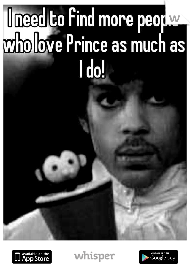 I need to find more people who love Prince as much as I do! 
