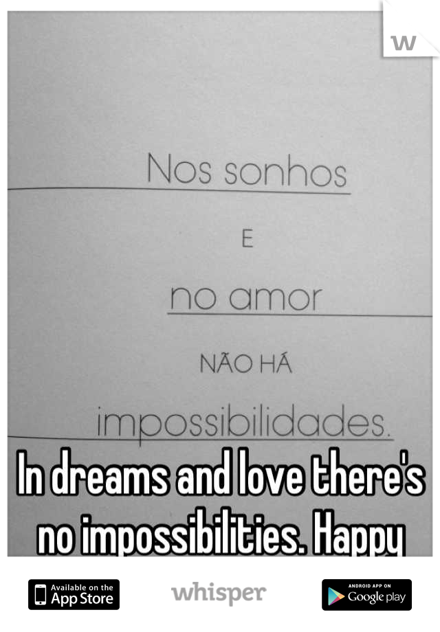 In dreams and love there's no impossibilities. Happy valentine's day!!!