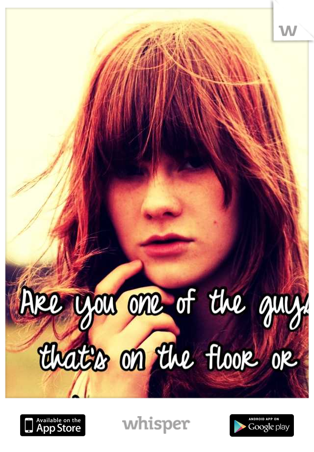 Are you one of the guys that's on the floor or like management? 