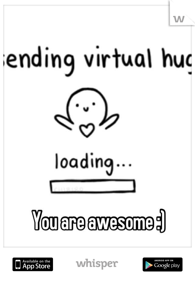You are awesome :)