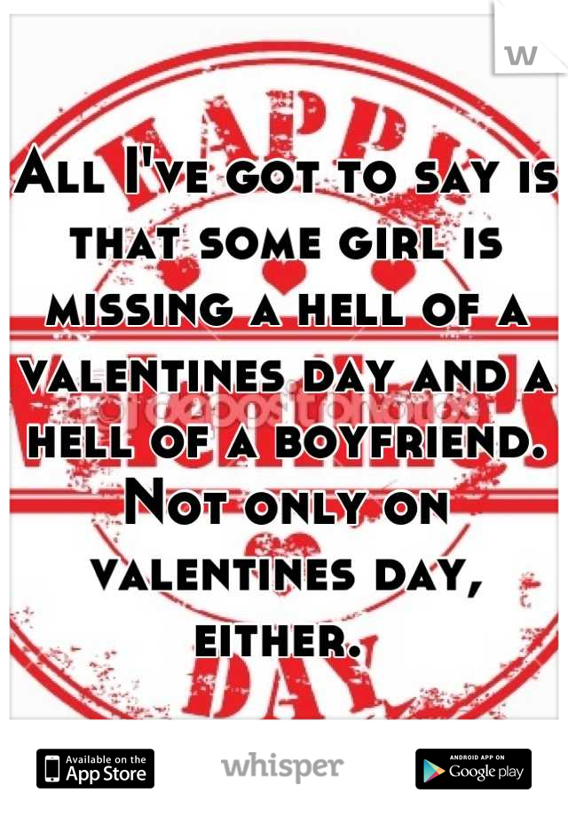 All I've got to say is that some girl is missing a hell of a valentines day and a hell of a boyfriend. Not only on valentines day, either. 