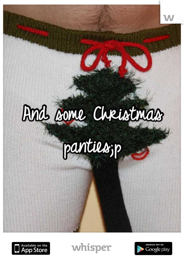 And some Christmas panties;p