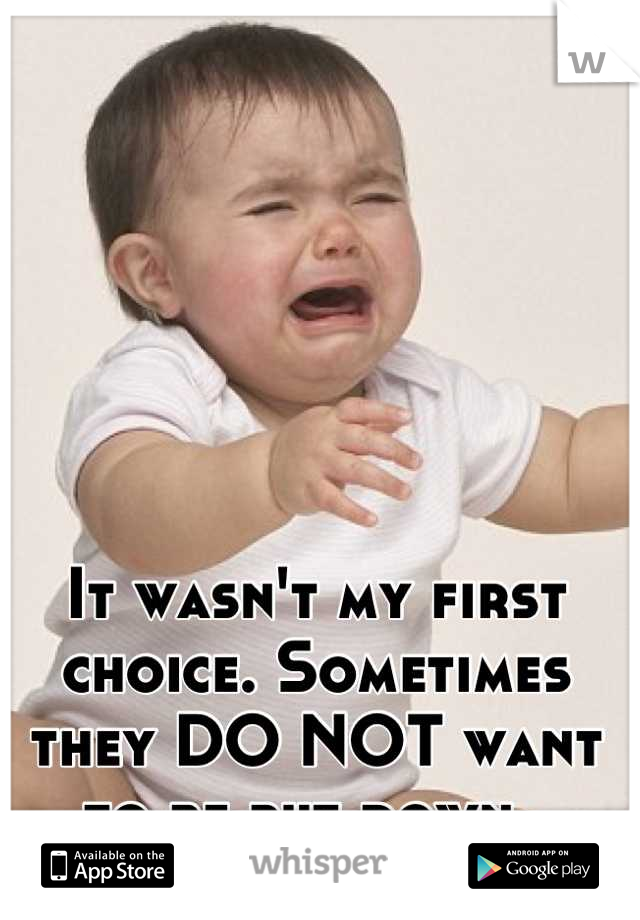 It wasn't my first choice. Sometimes they DO NOT want to be put down. 