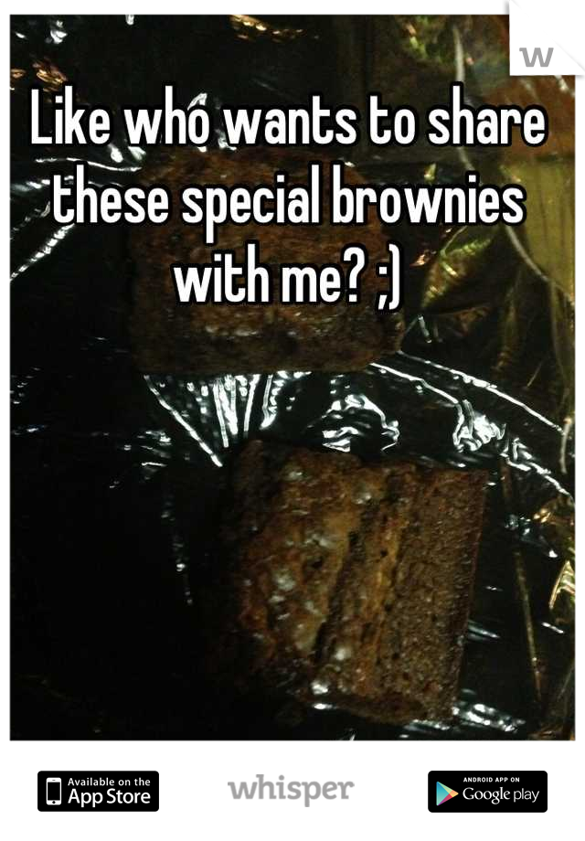Like who wants to share these special brownies with me? ;)