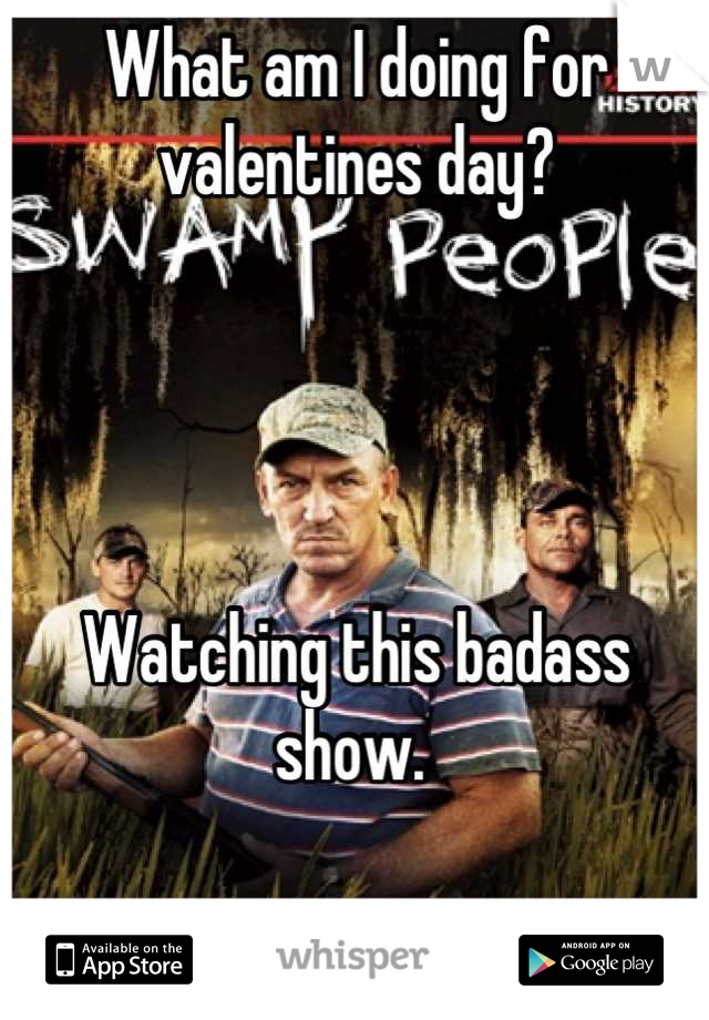 What am I doing for valentines day?




Watching this badass show. 