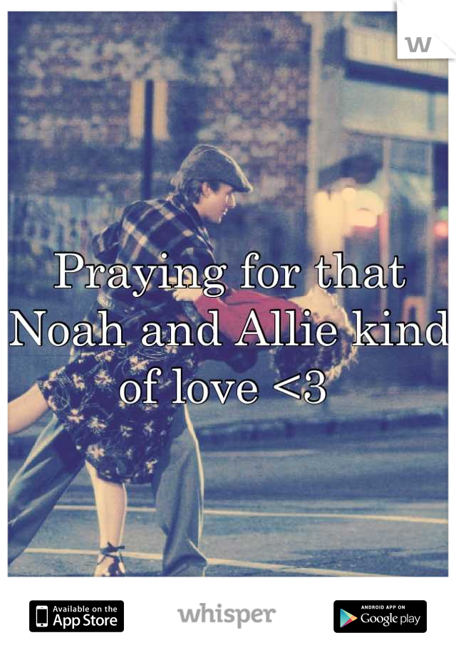 Praying for that Noah and Allie kind of love <3 