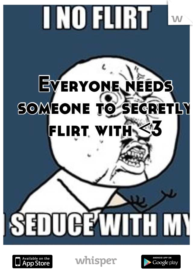 Everyone needs someone to secretly flirt with <3
