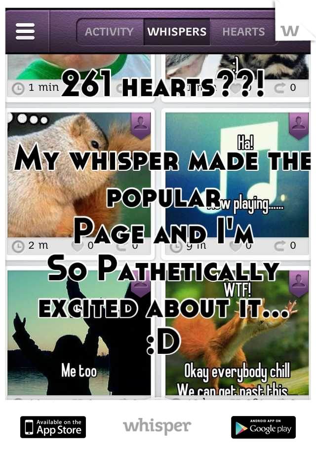 261 hearts??!

My whisper made the popular
Page and I'm 
So Pathetically excited about it...
:D