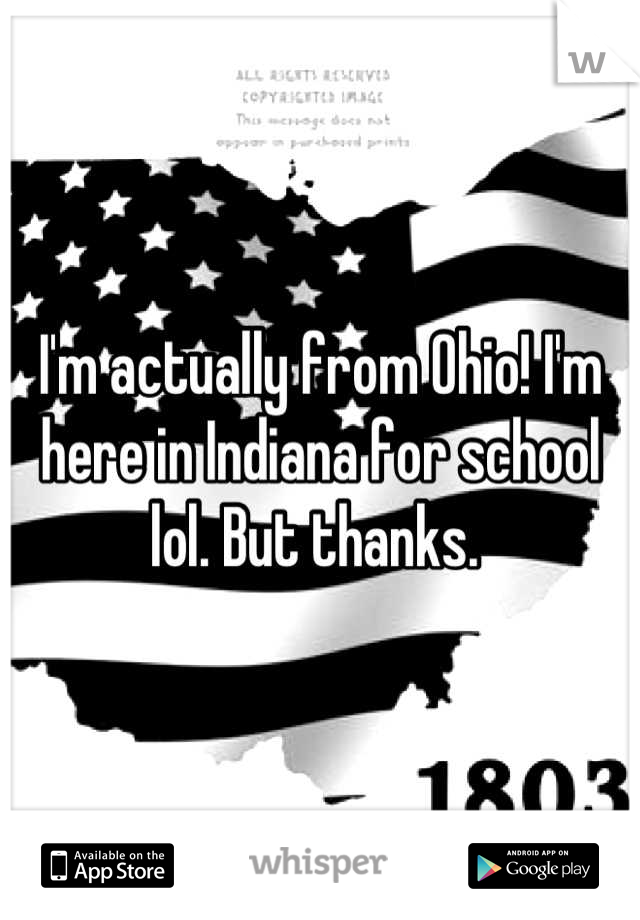 I'm actually from Ohio! I'm here in Indiana for school lol. But thanks. 