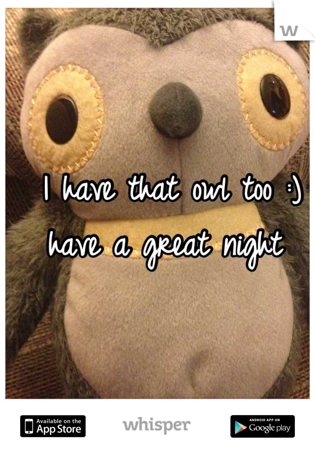 I have that owl too :) have a great night 