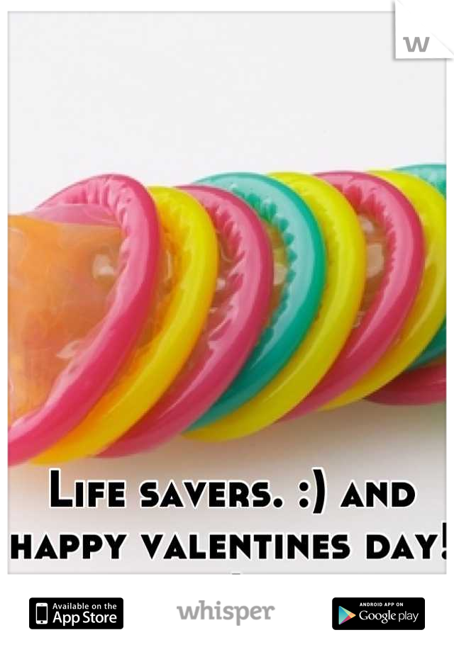 Life savers. :) and happy valentines day! :)