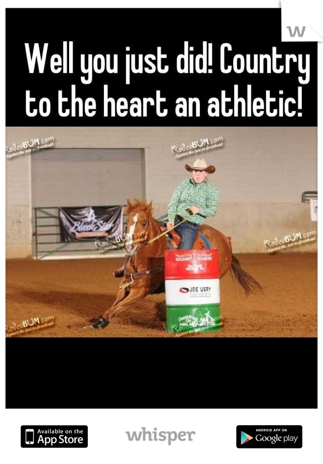 Well you just did! Country to the heart an athletic! 