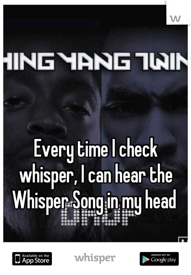 


Every time I check whisper, I can hear the Whisper Song in my head 