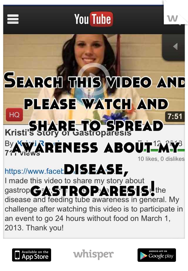 Search this video and please watch and share to spread awareness about my disease, gastroparesis! 