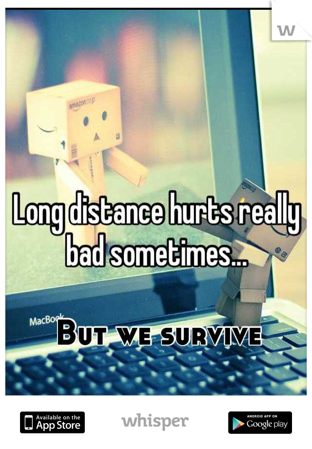 But we survive