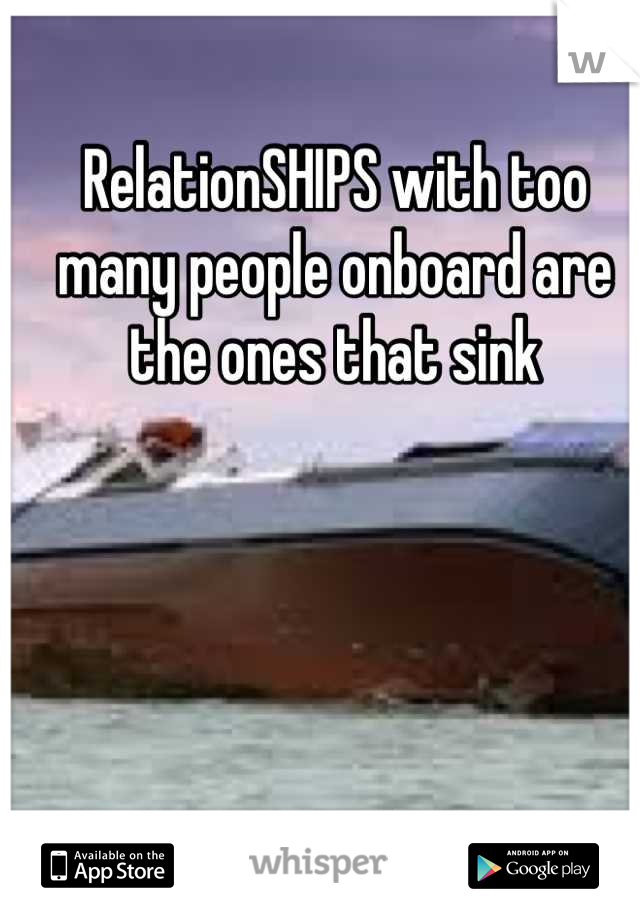 RelationSHIPS with too many people onboard are the ones that sink