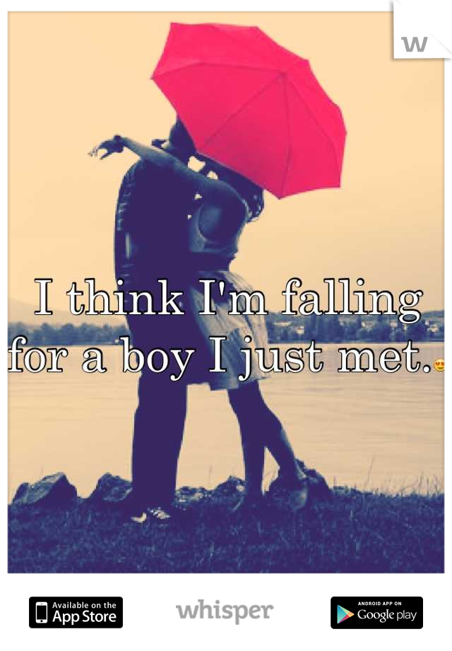 I think I'm falling for a boy I just met.😍