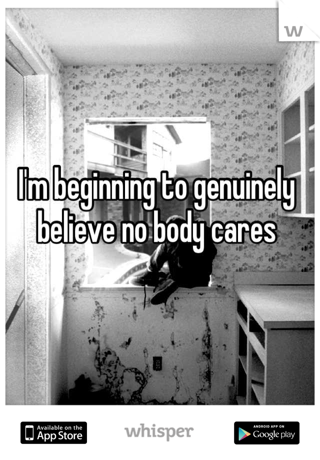 I'm beginning to genuinely believe no body cares