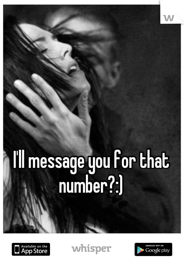 I'll message you for that number?:)