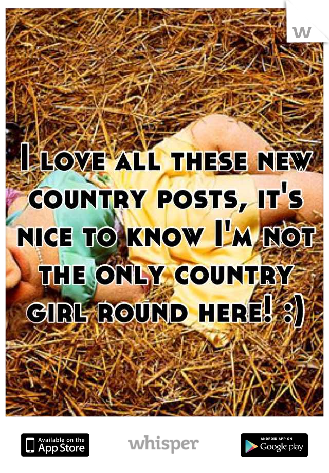 I love all these new country posts, it's nice to know I'm not the only country girl round here! :)
