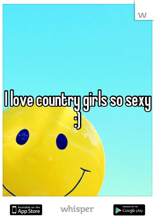 I love country girls so sexy :)